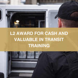 L2 Award for Cash and Valuables in Transit (CViT) Training (3-Day Classroom Programme)